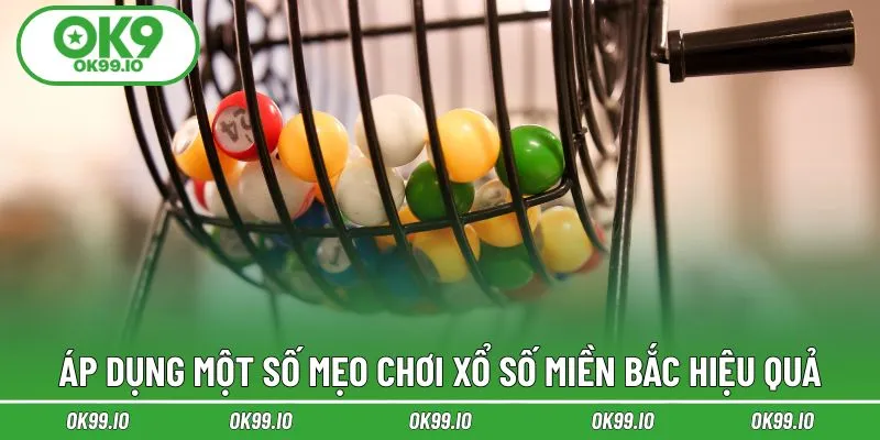 Áp dụng một số mẹo chơi xổ số miền Bắc hiệu quả