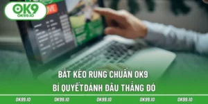 Bắt Kèo Rung Chuẩn OK9