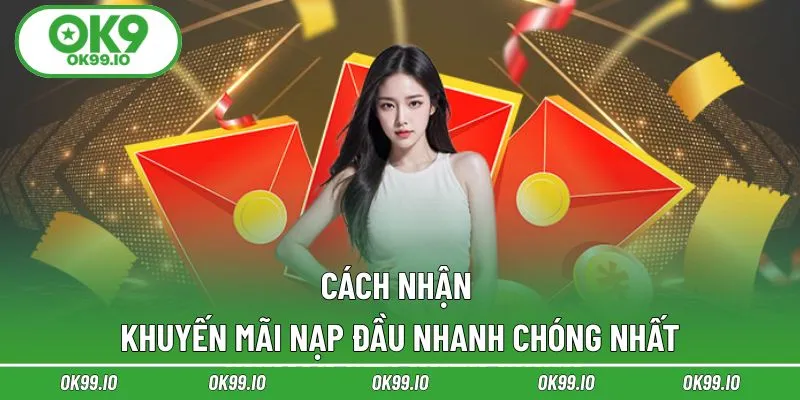 Cách nhận khuyến mãi nạp đầu nhanh chóng nhất