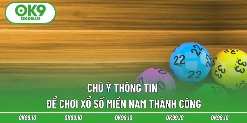 Chú ý thông tin để chơi xổ số miền Nam thành công