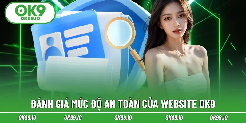 OK9 có mức độ an toàn cao nhất thị trường