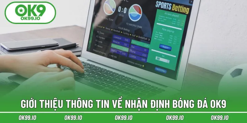 Giới thiệu thông tin về nhận định bóng đá OK9