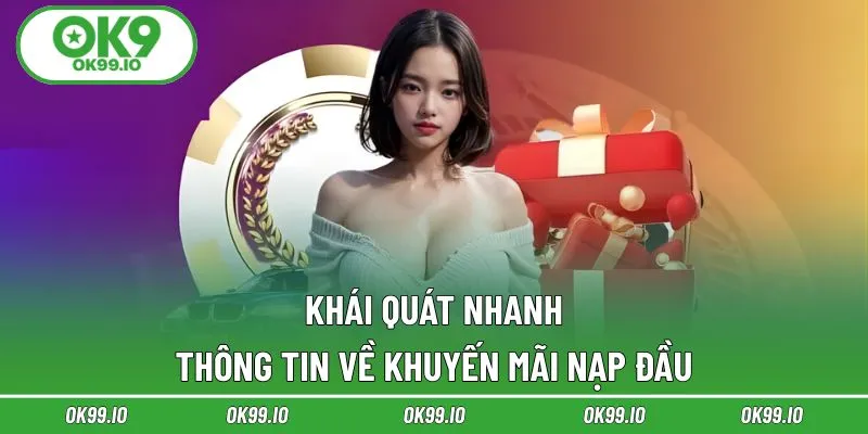 Khái quát nhanh thông tin về khuyến mãi nạp đầu