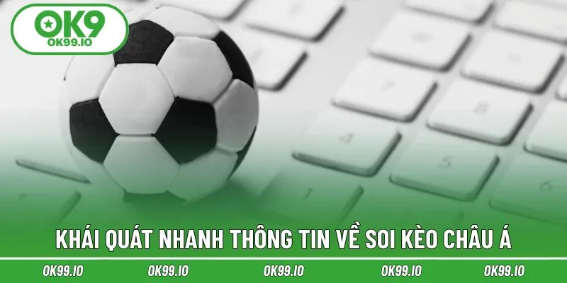 Khái quát nhanh thông tin về soi kèo Châu Á