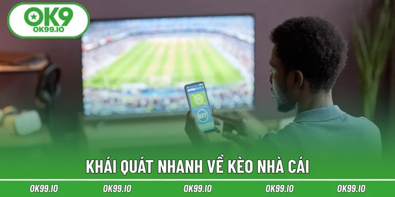 Khái quát nhanh về kèo nhà cái