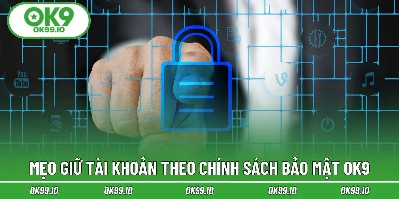 Mẹo giữ tài khoản theo bảo mật chính OK9
