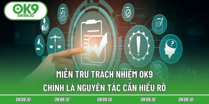 Miễn trừ trách nhiệm OK9 là nguyên tắc cần hiểu rõ