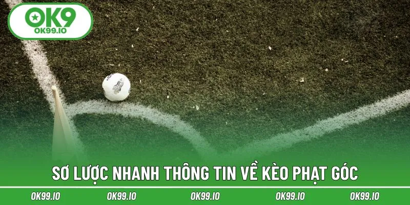 Sơ lược nhanh thông tin về kèo phạt góc