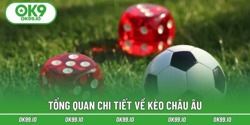 Tổng quan chi tiết về kèo châu Âu