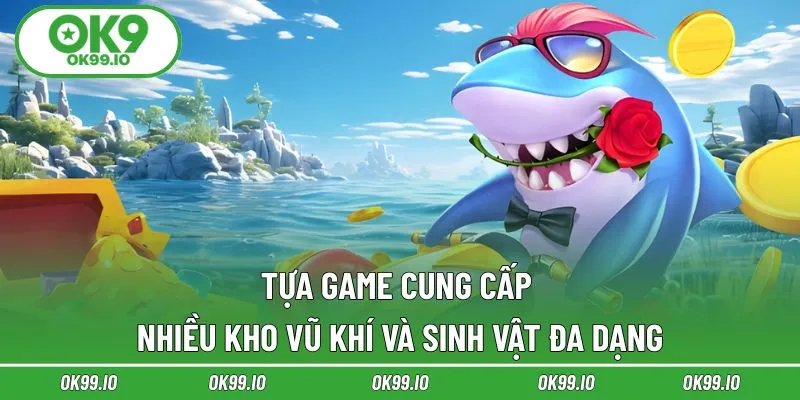 Tựa game cung cấp nhiều kho vũ khí và sinh vật đa dạng