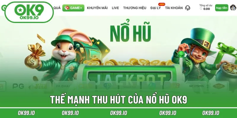 Khám phá những ưu điểm vượt trội của nổ hũ OK9